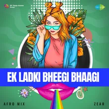 Ek Ladki Bheegi Bhaagi - Afro Mix