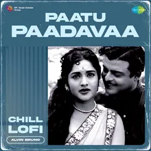 Paatu Paadavaa - Chill Lofi