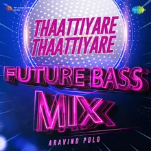 Thaattiyare Thaattiyare - Future Bass Mix