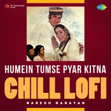 Humein Tumse Pyar Kitna - Chill Lofi