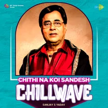 Chithi Na Koi Sandesh - Chillwave