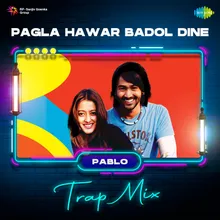 Pagla Hawar Badol Dine - Trap Mix