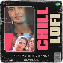 Alaipayuthey Kanna - Chill Lofi