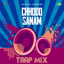 Chhodo Sanam - Trap Mix