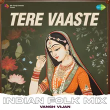 Tere Vaaste Indian Folk Mix