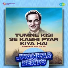 Tumne Kisi Se Kabhi Pyar Kiya Hai - Jhankar Beats