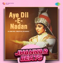 Aye Dil-E-Nadan (Jhankar Beats)