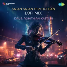 Sajan Sajan Teri Dulhan Lofi Mix