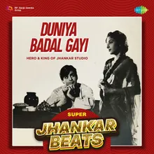 Duniya Badal Gayi - Super Jhankar Beats