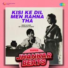 Kisi Ke Dil Men Rahna Tha - Super Jhankar Beats