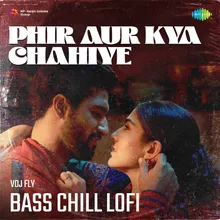 Phir Aur Kya Chahiye - Bass Chill Lofi