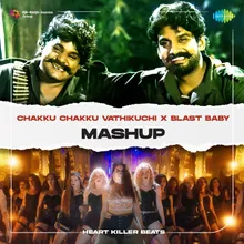 Chakku Chakku Vathikuchi X Blast Baby - Mashup