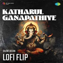 Katharul Ganapathiye Lofi Flip
