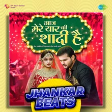 Aaj Mere Yaar Ki Shaadi Hai - Jhankar Beats