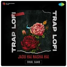 Jadu Hai Nasha Hai - Trap Lofi