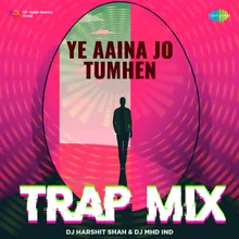 Ye Aaina Jo Tumhen - Trap Mix