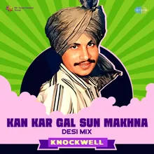 Kan Kar Gal Sun Makhna - Desi Mix