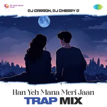 Han Yeh Mana Meri Jaan - Trap Mix