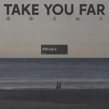 Take You Far