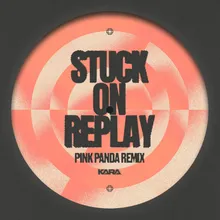 Stuck on Replay (Pink Panda Remix)