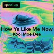 How Ya Like Me Now (Kool Moe Dee - Sped Up)