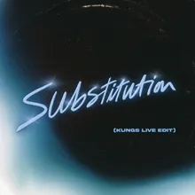 Substitution (KUNGS Live Edit)