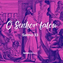 O Senhor Falou - Salmo 33