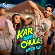 Kar Gayi Chull (Sped Up)