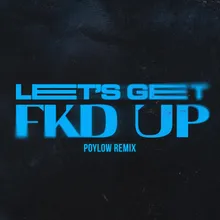LET'S GET FKD UP (Poylow Remix)