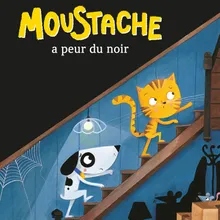 Moustache a peur du noir, Pt.1