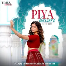 Piya Bavari Radio Edit