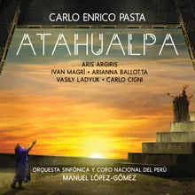 Pasta: Atahualpa - Lyric Drama in 4 Acts - Orch. Angeloni / Act 2 - "Gli stranieri non veggo… Non è Dio chi l’umile spoglia vestia… M’ascolta, o Re"