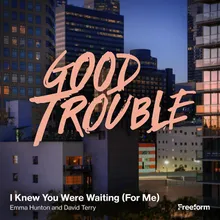 I Knew You Were Waiting (For Me) From "Good Trouble"