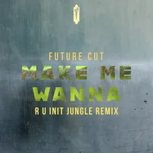 Make Me Wanna R U Init Jungle Remix