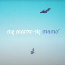 NIE MARTW SIĘ MAMO