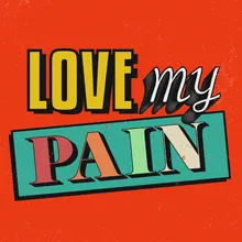 Love My Pain