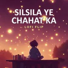 Silsila Ye Chahat Ka Lofi Flip