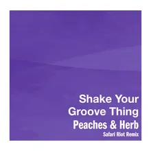 Shake Your Groove Thing Safari Riot Remix