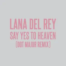 Say Yes To Heaven Dot Major Remix