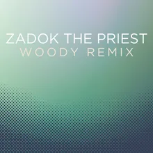 Zadok the Priest (Coronation Anthem No. 1, HWV 258) Woody Remix