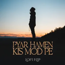 Pyar Hamen Kis Mod Pe Lofi Flip