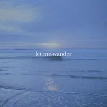 Let Me Wander