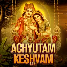 Achyutam Keshvam Lofi