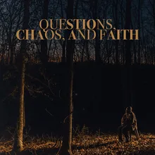 Questions, Chaos & Faith