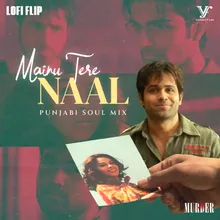 Mainu Tere Naal Punjabi Soul Mix Lofi Flip \ From "Murder"