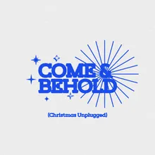 Come and Behold Christmas Unplugged