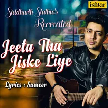 Jeeta Tha Jiske Liye Recreated