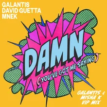 Damn (You’ve Got Me Saying) [Galantis & Misha K VIP Mix] Galantis & Misha K VIP Mix