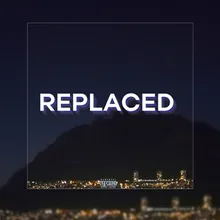 Replaced (feat. WiserObserver)