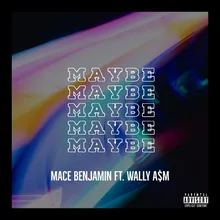 Maybe (feat. Wally A$M)